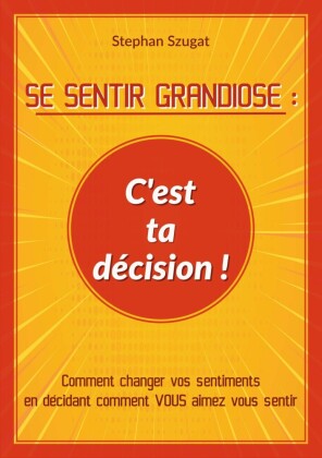 SE SENTIR GRANDIOSE : C'est ta décision !