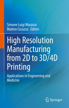 High Resolution Manufacturing from 2D to 3D/4D Printing