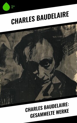 Charles Baudelaire: Gesammelte Werke