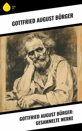 Gottfried August Bürger: Gesammelte Werke