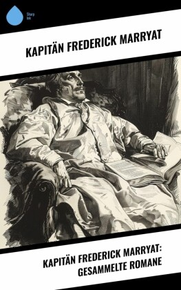 Kapitän Frederick Marryat: Gesammelte Romane