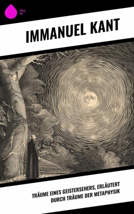 Träume eines Geistersehers, erläutert durch Träume der Metaphysik