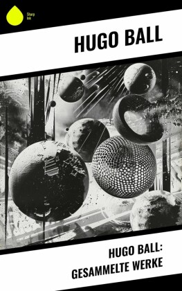 Hugo Ball: Gesammelte Werke