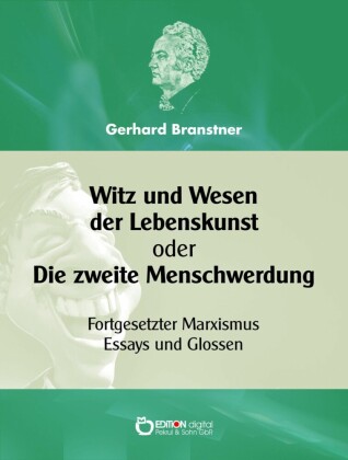 Witz und Wesen der Lebenskunst oder Die zweite Menschwerdung