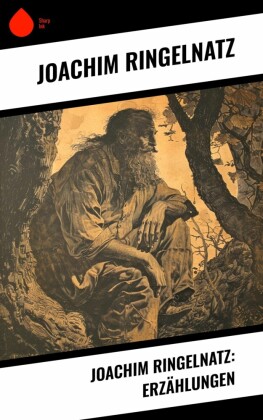 Joachim Ringelnatz: Erzählungen