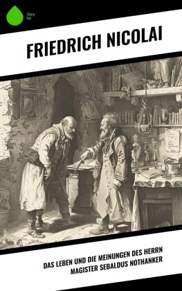 Das Leben und die Meinungen des Herrn Magister Sebaldus Nothanker