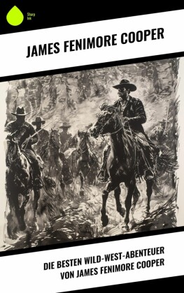 Die Besten Wild-West-Abenteuer von James Fenimore Cooper