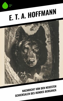 Nachricht von den neuesten Schicksalen des Hundes Berganza