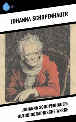 Johanna Schopenhauer: Autobiographische Werke
