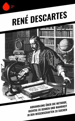 Abhandlung über die Methode, richtig zu denken und Wahrheit in den Wissenschaften zu suchen