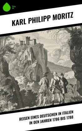 Reisen eines Deutschen in Italien in den Jahren 1786 bis 1788