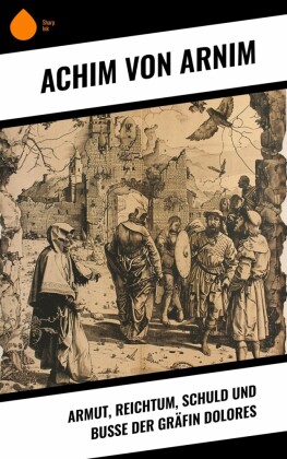 Armut, Reichtum, Schuld und Buße der Gräfin Dolores
