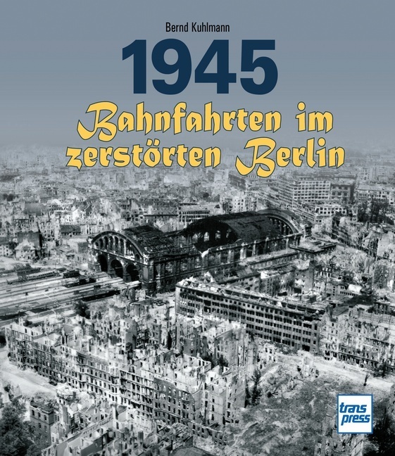 1945 - Bahnfahrten im zerstörten Berlin main product photo
