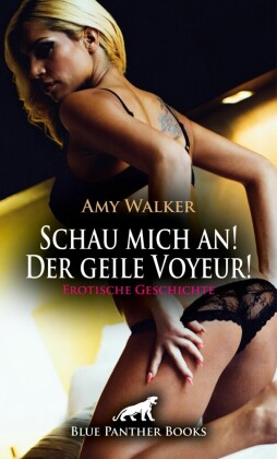 Schau mich an! Der geile Voyeur! Erotische Geschichte