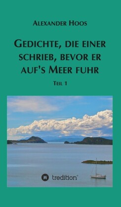 Gedichte, die einer schrieb, bevor er auf's Meer fuhr