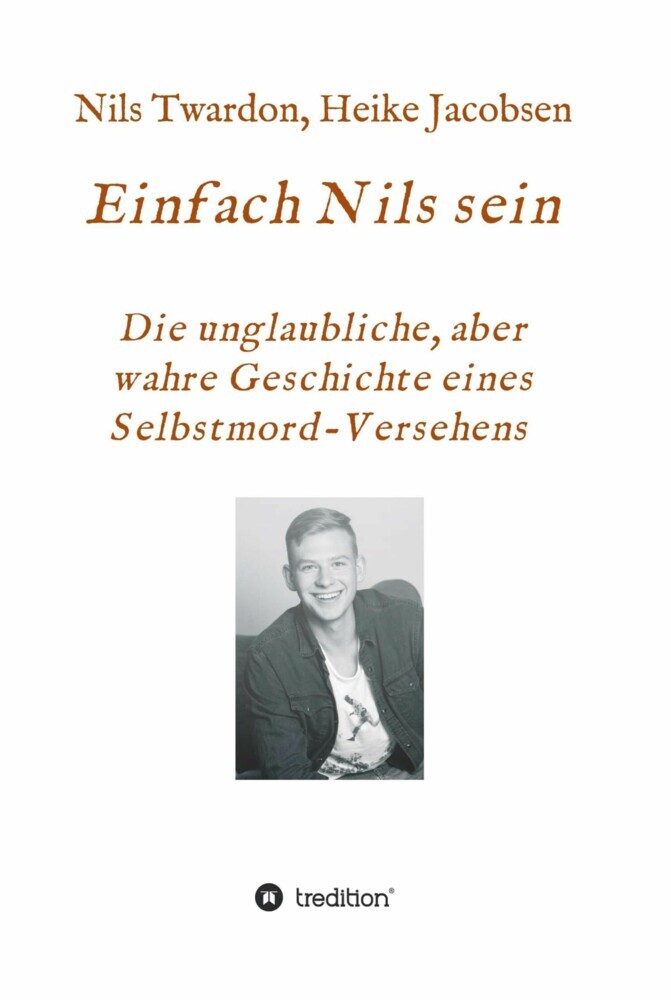 Einfach Nils sein. Die unglaubliche, aber wahre Geschichte eines Selbstmord-Versehens main product photo