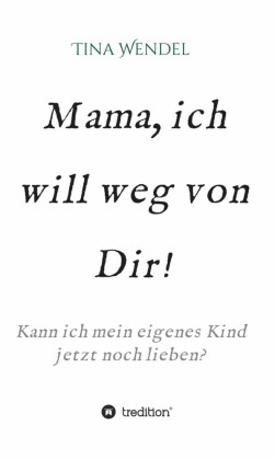 Mama, ich will weg von Dir!