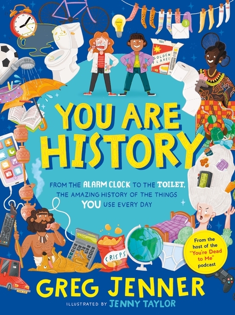 You Are History: From the Alarm Clock to the Toilet, the Amazing History of the Things You Use Every Day main product photo