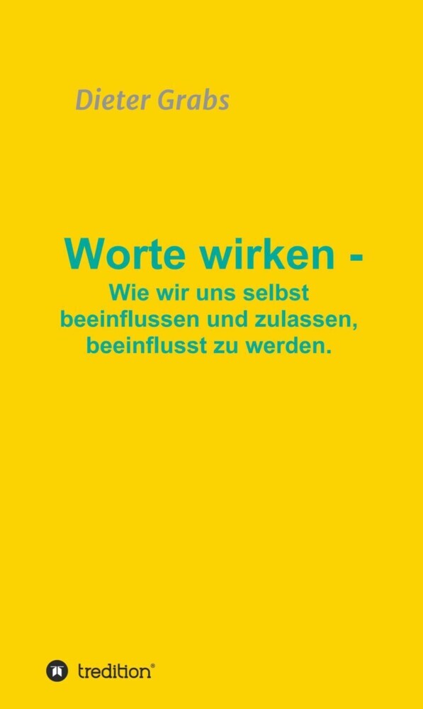 Worte wirken - Wie wir uns selbst beeinflussen und zulassen, beeinflusst zu werden. main product photo