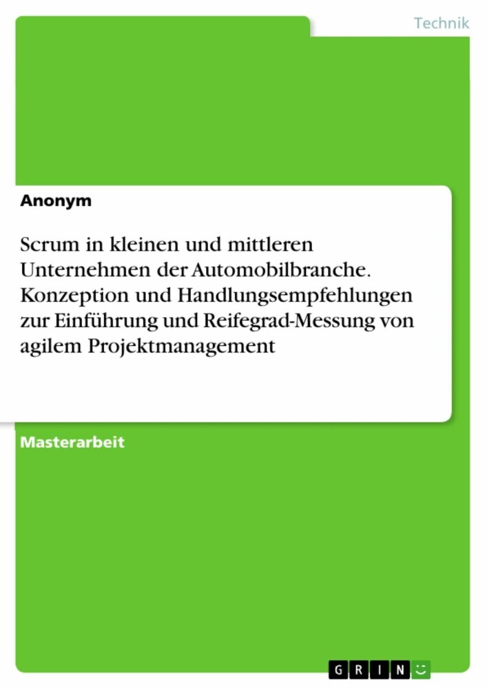 Scrum in kleinen und mittleren Unternehmen der Automobilbranche. Konzeption und Handlungsempfehlungen zur Einführung und Reifegrad-Messung von agilem Projektmanagement main product photo