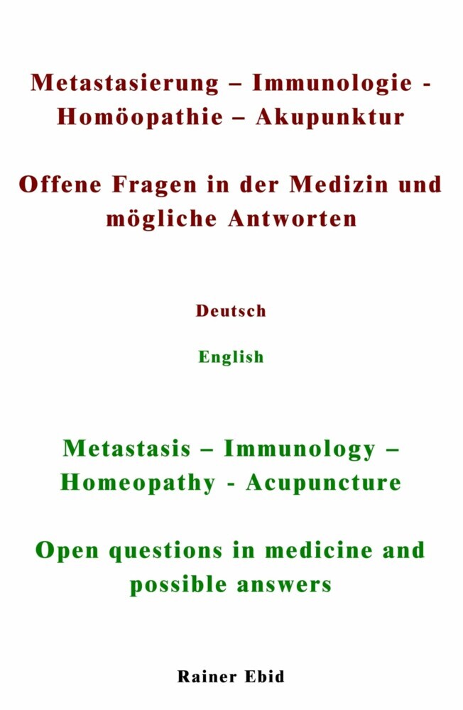 Metastasierung-Immunologie-Homöopathie-Akupunktur Offene Fragen in der Medizin und mögliche Antworten Deutsch English Metastasis-Immunology-Homeopathy-Acupuncuture Open questions in medicine and possible answers main product photo