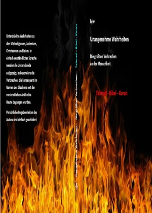 Unangenehme Wahrheiten: Die größten Verbrechen an der Menschheit  durch den Talmud,  die Bibel  und den Koran