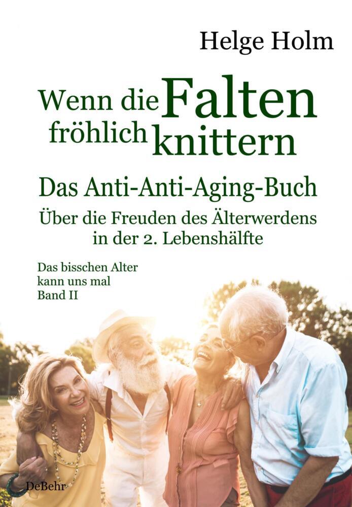 Wenn die Falten fröhlich knittern - Über die Freuden des entspannten Älterwerdens in der 2. Lebenshälfte - Das bisschen Alter kann uns mal Band II main product photo