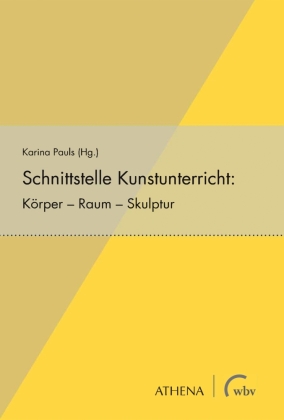 Schnittstelle Kunstunterricht: Körper - Raum - Skulptur