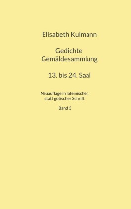 Elisabeth Kulmanns Gedichte, 13. bis 24. Saal