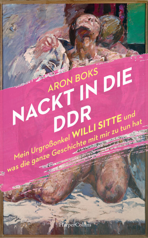 Nackt in die DDR. Mein Urgroßonkel Willi Sitte und was die ganze Geschichte mit mir zu tun hat main product photo