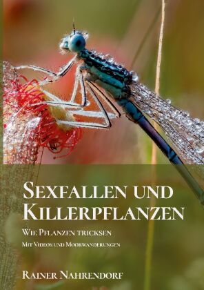 Sexfallen und Killerpflanzen -Wie Pflanzen tricksen