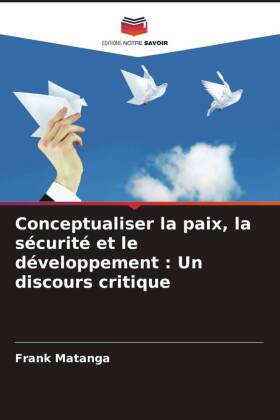 Conceptualiser la paix, la sécurité et le développement : U...