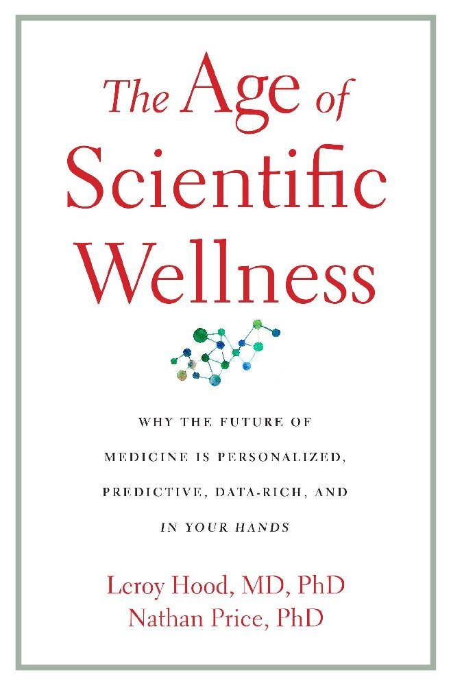The Age of Scientific Wellness - Why the Future of Medicine Is Personalized, Predictive, Data-Rich, and in Your Hands main product photo