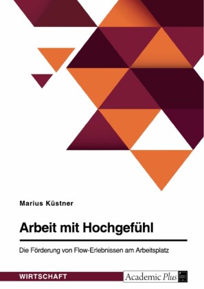 Arbeit mit Hochgefühl. Die Förderung von Flow-Erlebnissen am Arbeitsplatz