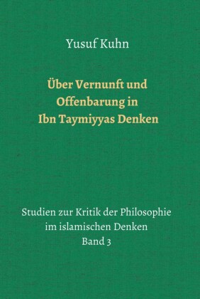 Über Vernunft und Offenbarung in Ibn Taymiyyas Denken