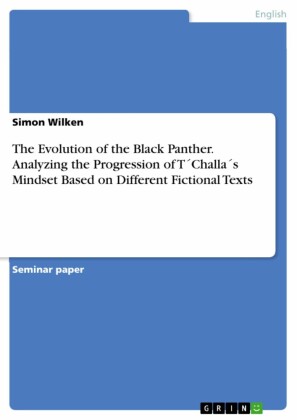 The Evolution of the Black Panther. Analyzing the Progression of T´Challa´s Mindset Based on Different Fictional Texts