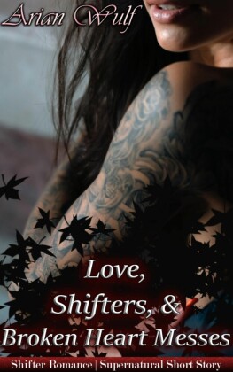 Love, Shifters, & Broken Heart Messes