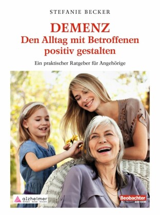 DEMENZ - Den Alltag mit Betroffenen positiv gestalten