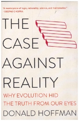 The Case Against Reality - Why Evolution Hid the Truth from Our Eyes