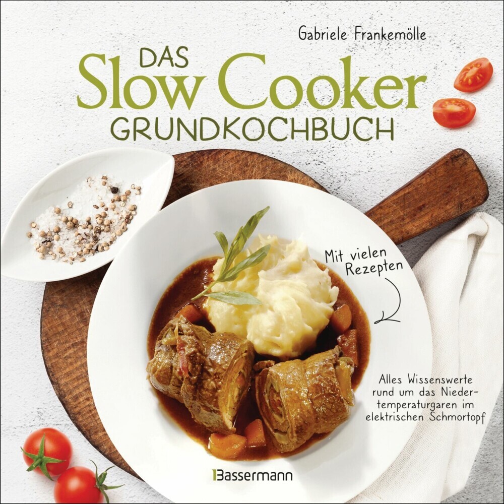 Das Slow-Cooker-Grundkochbuch - Informationen und Rezepte, um Zeit und Geld zu sparen - langsam gekocht schmeckt's einfach besser main product photo