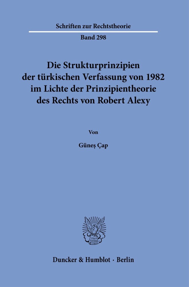 Die Strukturprinzipien der türkischen Verfassung von 1982 im Lichte der Prinzipientheorie des Rechts von Robert Alexy. main product photo