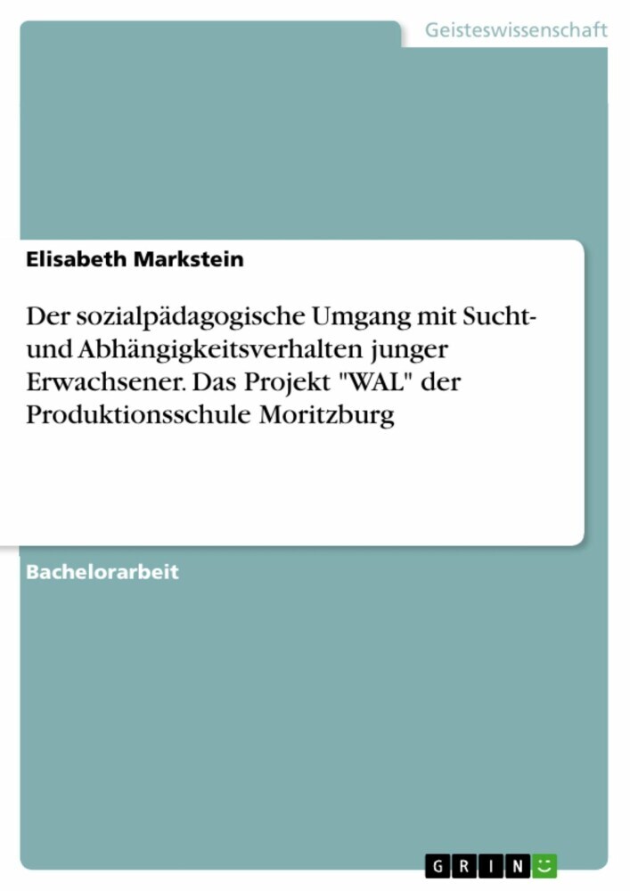 Der sozialpädagogische Umgang mit Sucht- und Abhängigkeitsverhalten junger Erwachsener. Das Projekt 'WAL' der Produktionsschule Moritzburg main product photo