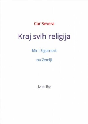 Car Severa, Kraj svih religija, Mir i Sigurnost na Zemlji