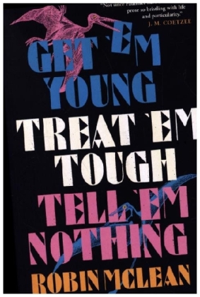 Get 'em Young, Treat 'em Tough, Tell 'em Nothing