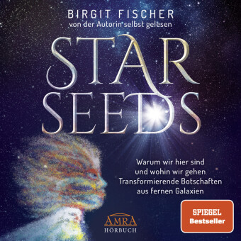 Starseeds: Warum wir hier sind und wohin wir gehen. Transformierende Botschaften aus fernen Galaxien (Ungekürzte Autorenlesung), Audio-CD, MP3