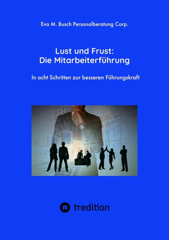 Lust und Frust: Die Mitarbeiterführung - Wie Sie die Anerkennung Ihrer Mitarbeiter gewinnen, so dass Ihr Team voll hinter Ihnen und Ihren Zielen stehen main product photo