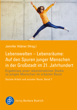 Lebenswelten - Lebensräume: Auf den Spuren junger Menschen in der Großstadt im 21. Jahrhundert
