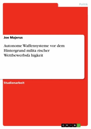 Autonome Waffensysteme vor dem Hintergrund milita?rischer Wettbewerbsfa?higkeit