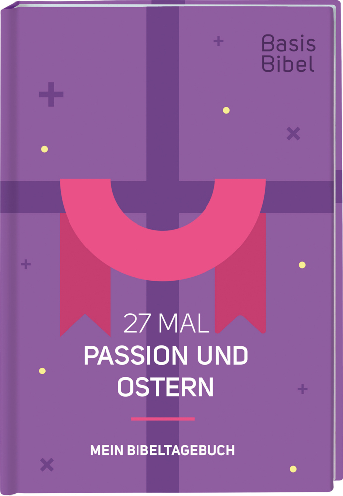 Basis-Bibel. 27 Mal Passion und Ostern. Mein Bibeltagebuch. Modern interpretierte Bibel mit Erklärungen zur Passionszeit und ihre Bedeutung für das Christentum. Geschenkidee für Gläubige main product photo