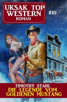Die Legende vom goldenen Mustang: Uksak Top Western-Roman 10